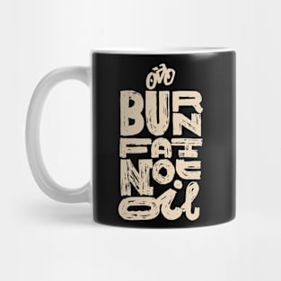 Burn fat not oil Mug